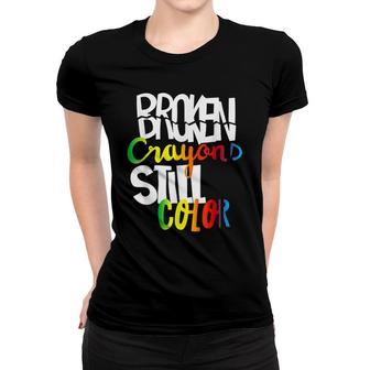 Broken Crayons Still Color Spreading Awareness Mental Health Women T-shirt - Seseable