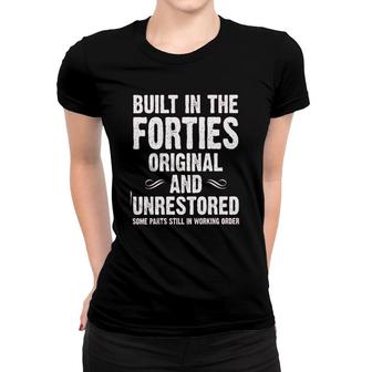 Built In The Forties Original And Unrestored Special Women T-shirt - Seseable