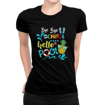 Bye Bye School Hello Pool Gift Summer Student Funny Teacher Women T-shirt - Seseable