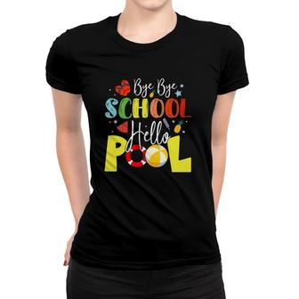 Bye Bye School Hello Pool Teachers Students Summer Vacation Women T-shirt - Seseable