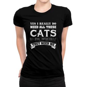 Cats Yes I Really Do Need All These Cats Women T-shirt | Mazezy