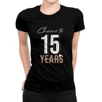 Cheers To 15 Years 15Th Wedding Anniversary Women T-shirt | Mazezy