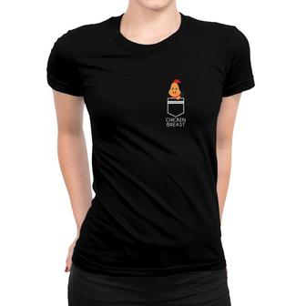 Chicken In The Breast Pocket Funny Chicken Breast Women T-shirt - Monsterry