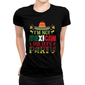 Cinco De Mayo Lets Fiesta Im Not Mexican But Lets Party Women T-shirt - Seseable