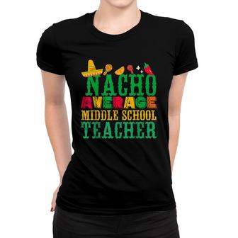 Cinco De Mayo Nacho Average Middle School Teacher Funny Women T-shirt - Seseable