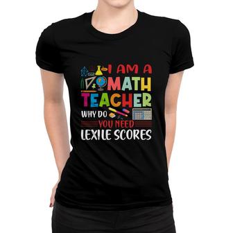 Cool Draw I Am A Math Teacher Why Do You Need Lexile Scores Women T-shirt - Seseable