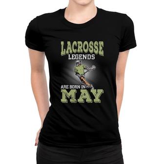 Cool Gifts Lacrosse Legends Are Born In May Birthday Gifts Women T-shirt - Seseable