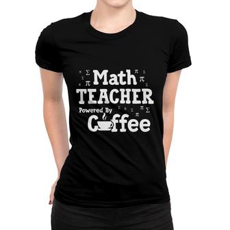 Cool Quote Math Teacher Powered By Coffee Women T-shirt - Seseable
