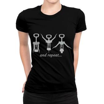 Corkscrew Wine Bottle Open And Repeat Funny Alcohol Tee Women T-shirt - Monsterry AU