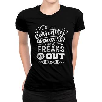 Currently Unsupervised I Know It Freaks Me Out Too Sarcastic Funny Quote White Color Women T-shirt - Seseable