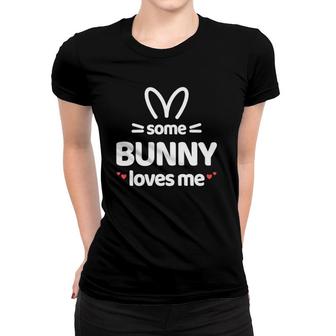 Cute And Funny Some Bunny Loves Me Easter Rabbit Women T-shirt | Mazezy