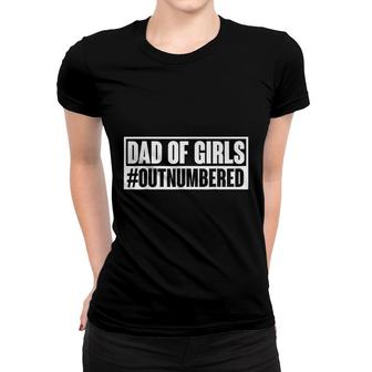 Dad Of Girls Outnumbered Hashtag Funny Girl Dad Jokes Dads Women T-shirt - Thegiftio