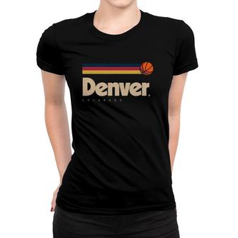 Denver Basketball B Ball City Colorado Retro Denver Women T-shirt | Mazezy