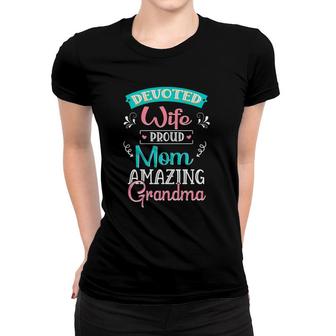 Devoted Wife Proud Mom Amazing Grandma Mama Nana Mimi Gigi Women T-shirt - Seseable