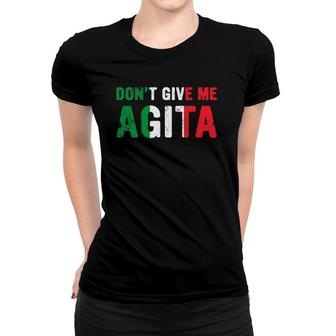 Dont Give Me Agita Italian Slang Saying Italy Flag Design Women T-shirt - Seseable