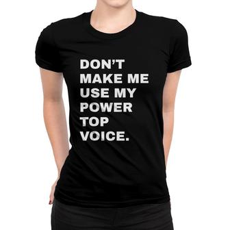 Dont Make Me Use My Power Top Voice Lgbt Gay Pride Gift Women T-shirt | Mazezy