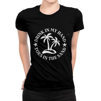 Drink In My Hand Toes In The Sand 2022 Trend Women T-shirt - Seseable