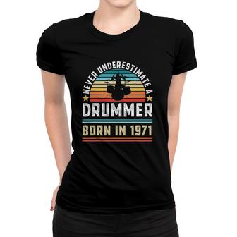 Drummer Born 1971 51St Birthday Drumming Gift Women T-shirt | Mazezy