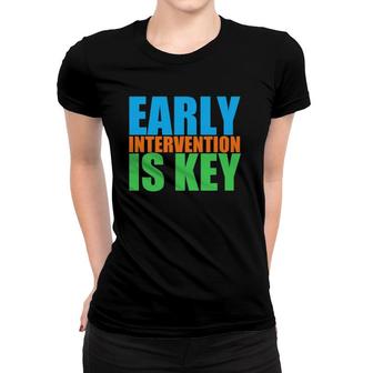 Early Childhood Intervention Is Key Gift Women T-shirt | Mazezy