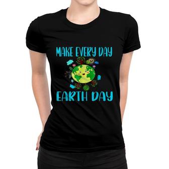 Earth Day 2022 Make Every Day Earth Day Teacher Kids Funny Women T-shirt - Seseable