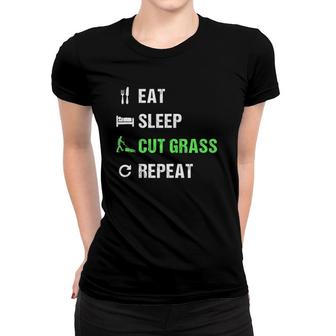 Eat Sleep Cut Grass Repeat Funny Lawn Landscaper Gift Women T-shirt | Mazezy