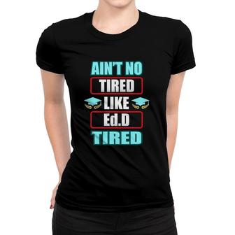 Edd Doctor Of Education Tired Doctorate Graduation Women T-shirt - Seseable
