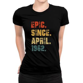 Epic Since April 1962 60Th Birthday Gifts 60 Years Old Women T-shirt - Seseable