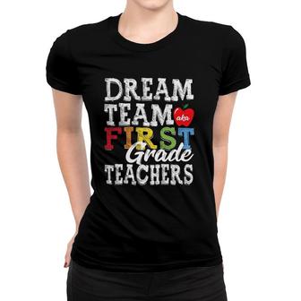 First Grade Teachers Tee Dream Team Aka 1St Grade Teachers Women T-shirt - Seseable