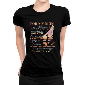 For My Mom In Heaven When I Close My Eyes I Miss You Women T-shirt - Seseable
