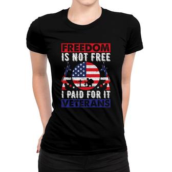 Freedom Is Not Free I Paid For It American Veterans 2022 Design Women T-shirt - Seseable