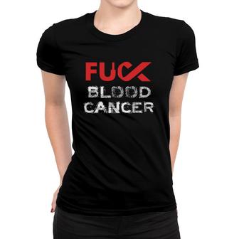 Fuck Blood Cancer Awareness Women T-shirt | Mazezy