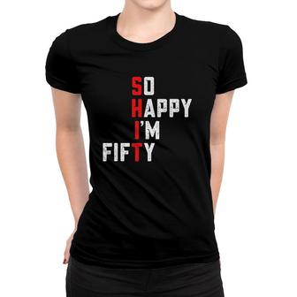 Funny 50Th Birthday 1972 So Happy Im Fifty Gag 50 Years Old Women T-shirt - Seseable