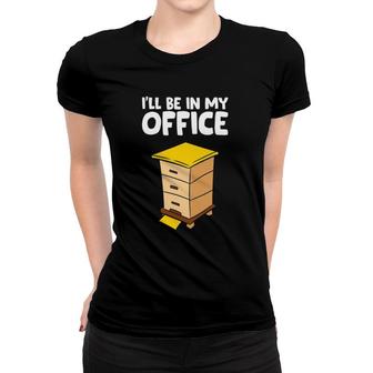 Funny Beekeeper Ill Be In My Office Women T-shirt | Mazezy