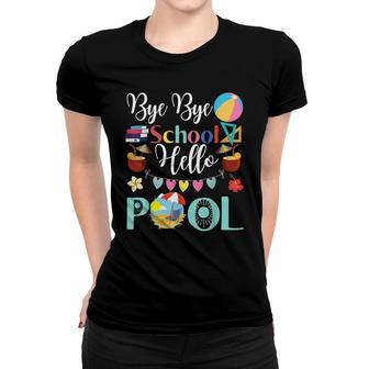 Funny Bye Bye School Hello Pool For Teachers Students Women T-shirt - Thegiftio UK