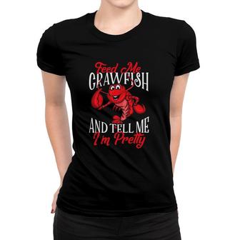 Funny Crawfish Gift For Women Feed Me Tell Me Im Pretty Women T-shirt | Mazezy