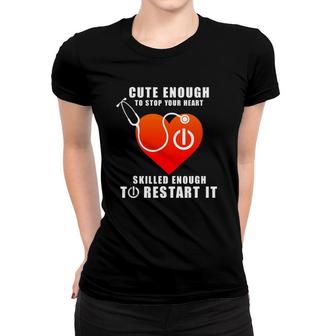 Funny Cute Enough To Stop Heart Restart It Cool Nurse Gift Women T-shirt | Mazezy