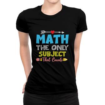 Funny Design Math The Only Subject That Counts Women T-shirt - Seseable