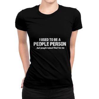 Funny I Used To Be A People Person But People Ruined That For Me Women T-shirt - Seseable