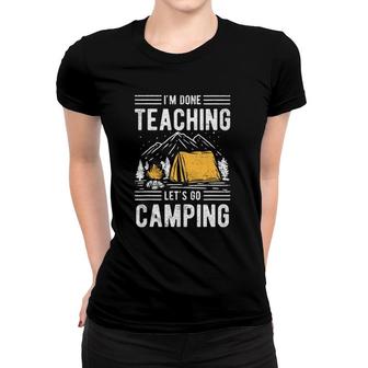 Funny Im Done Teaching Lets Go Camping Teacher Women T-shirt - Seseable