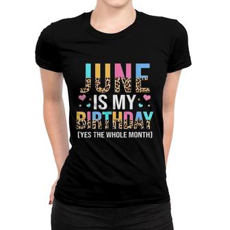 Funny June Is My Birthday Yes The Whole Month June Queen Women T-shirt - Seseable