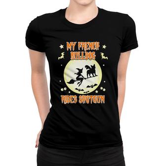 Funny My French Bulldog Rides Shotgun Halloween Women T-shirt - Monsterry CA