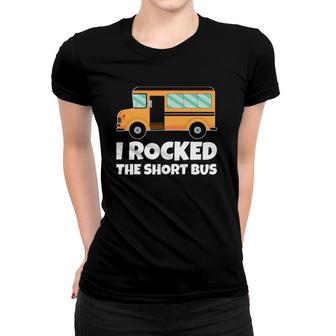 Funny School Bus Driver I Rocked The Short Bus Women T-shirt - Seseable