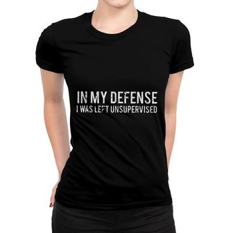 Funny Text Print 2022 In My Defense I Was Left Unsupervised Women T-shirt - Seseable