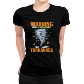 Funny Warning I May Spontaneously Talk About Tornadoes Women T-shirt - Seseable