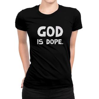 God Is Dope Christian Gift Premium Women T-shirt - Monsterry UK