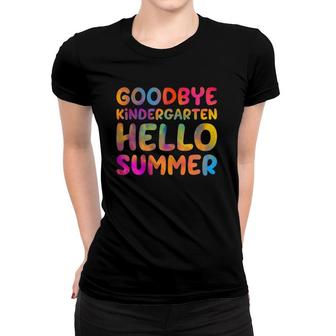 Goodbye Kindergarten Hello Summer Last Day Of School Teacher Women T-shirt - Seseable