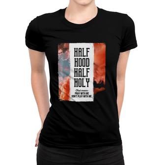 Half Hood Half Holy Pray With Me Dont Play With Me Women T-shirt | Mazezy