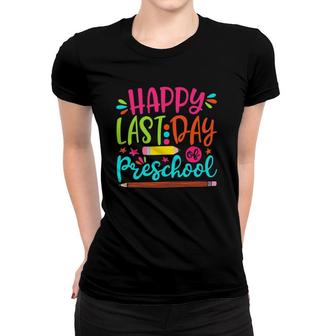 Happy Last Day Of Preschool Teacher Student Graduation Gift Women T-shirt - Seseable