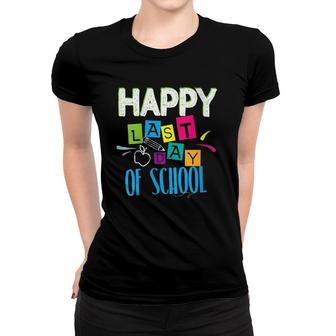 Happy Last Day Of School Funny Teacher Student End Of Year Women T-shirt - Seseable