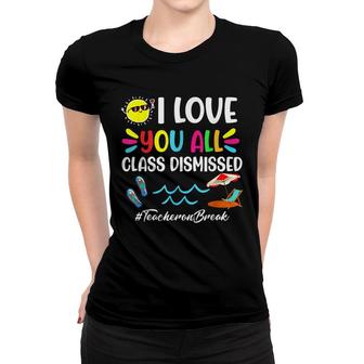 Happy Last Day Of School I Love You All Class Dismissed Women T-shirt - Seseable